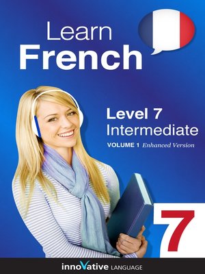 Learn French - Level 7: Intermediate French by Innovative Language ...